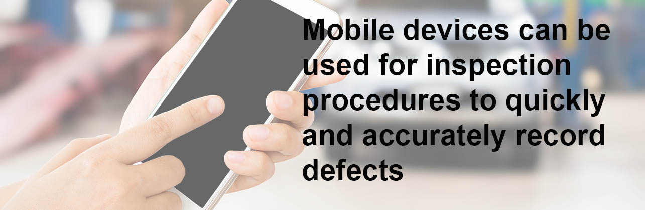 mobile devices can be used for inspection procedures to quickly and accurately record defects