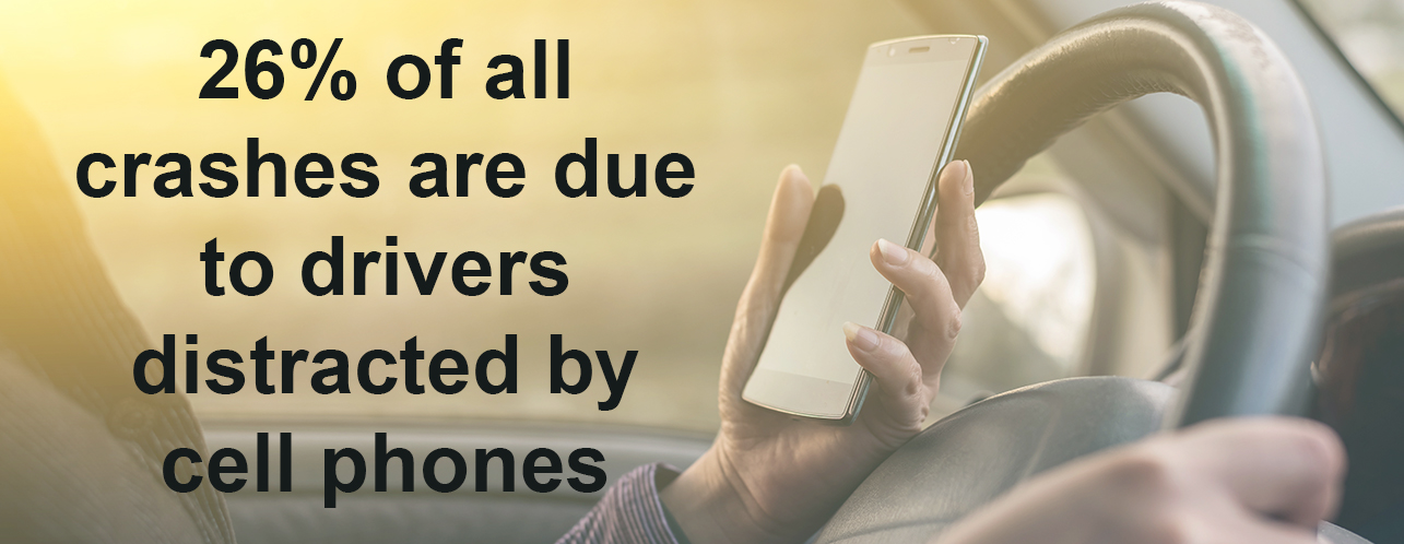 26% of all crashes are due to drivers distracted by cell phones