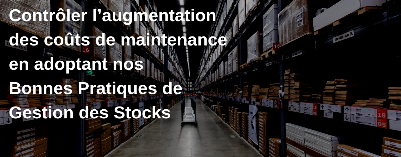 Bonnes pratiques de gestion des stocks pour controler les couts de maintenance